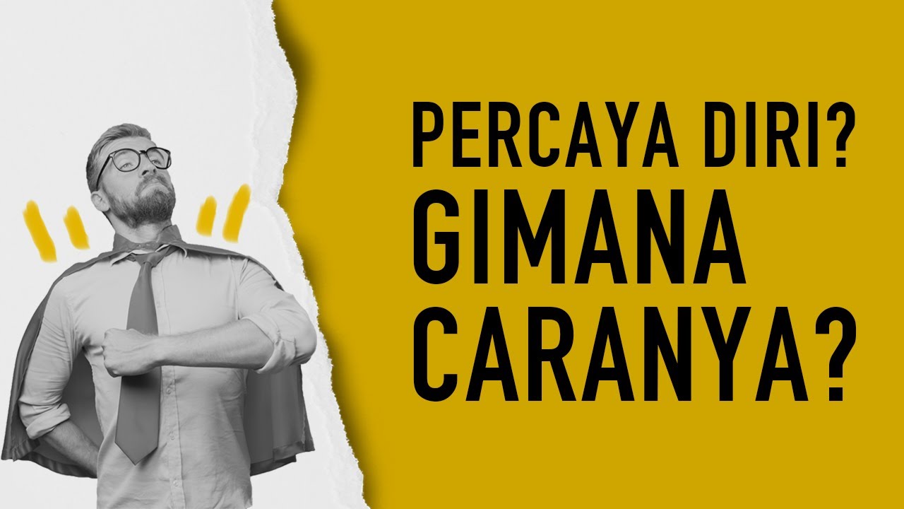 Cara Membangun Kepercayaan Diri: Arti Self-Esteem & Percaya Diri